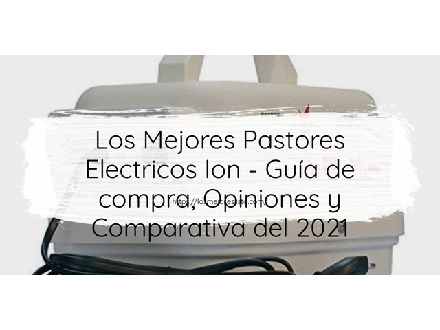 Los Mejores Pastores Electricos Ion - Guía de compra, Opiniones y Comparativa de 2024