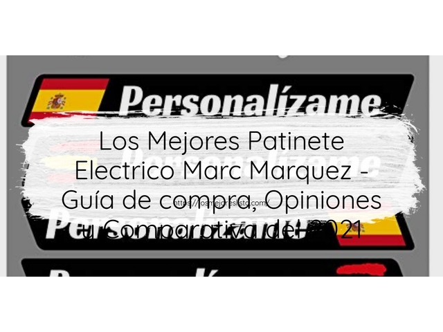 Los Mejores Patinete Electrico Marc Marquez - Guía de compra, Opiniones y Comparativa de 2024