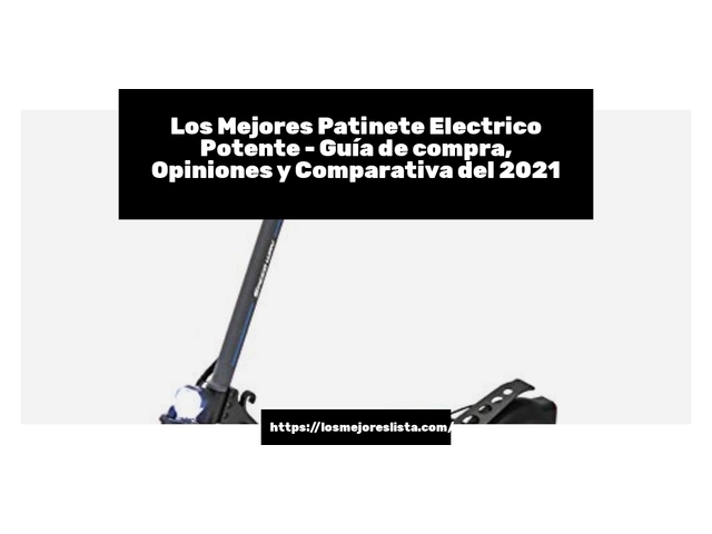 Los Mejores Patinete Electrico Potente - Guía de compra, Opiniones y Comparativa de 2024