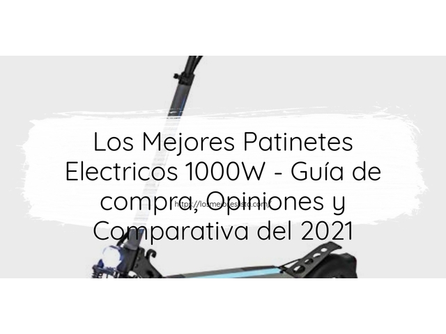 Los Mejores Patinetes Electricos 1000W - Guía de compra, Opiniones y Comparativa de 2024