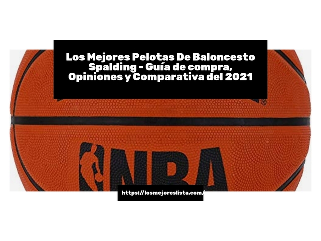 Los Mejores Pelotas De Baloncesto Spalding - Guía de compra, Opiniones y Comparativa de 2024