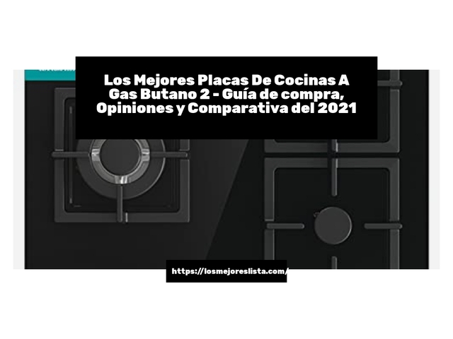 Los Mejores Placas De Cocinas A Gas Butano 2 - Guía de compra, Opiniones y Comparativa de 2024