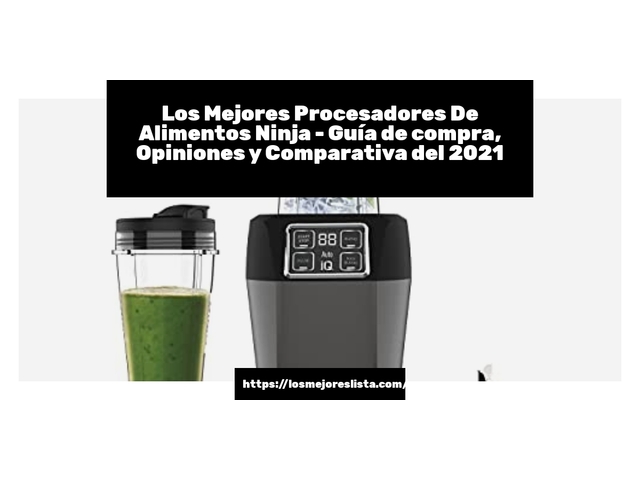 Los Mejores Procesadores De Alimentos Ninja - Guía de compra, Opiniones y Comparativa de 2024