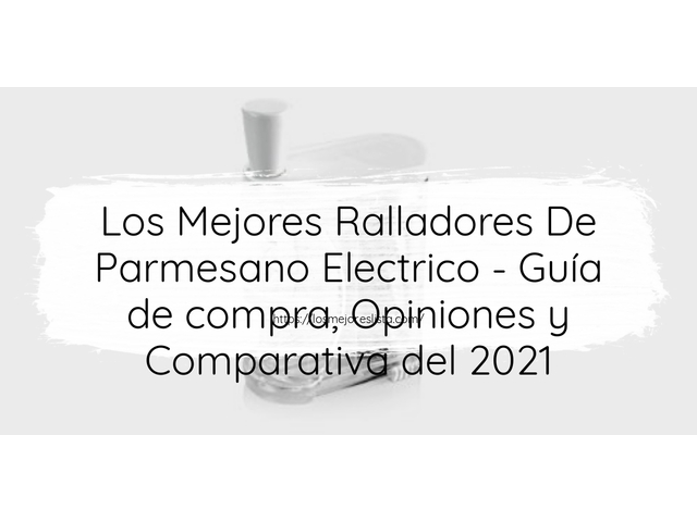 Los Mejores Ralladores De Parmesano Electrico - Guía de compra, Opiniones y Comparativa de 2024