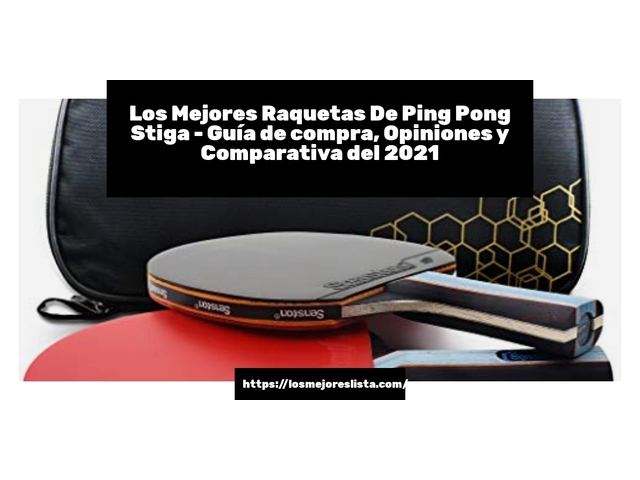 Los Mejores Raquetas De Ping Pong Stiga - Guía de compra, Opiniones y Comparativa de 2024