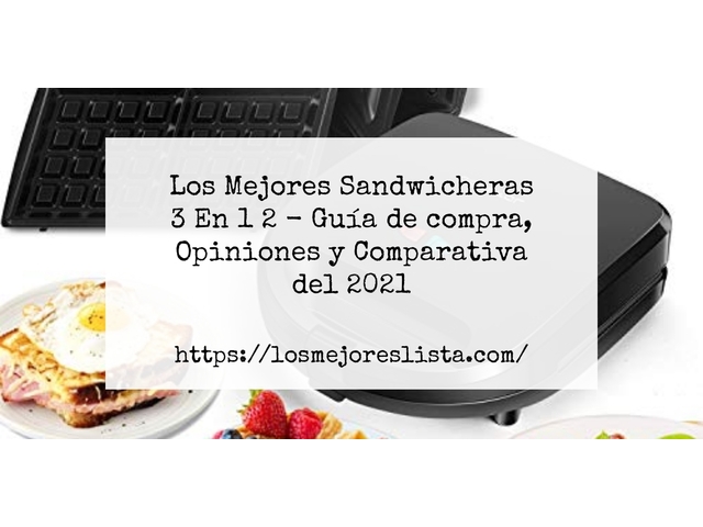 Los Mejores Sandwicheras 3 En 1 2 - Guía de compra, Opiniones y Comparativa de 2024