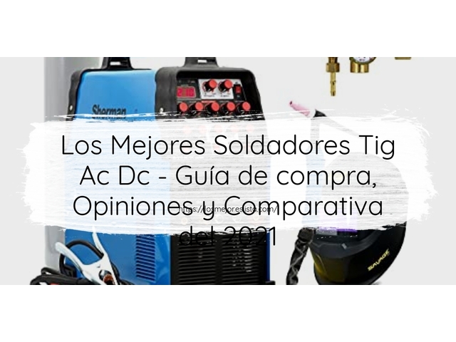 Los Mejores Soldadores Tig Ac Dc - Guía de compra, Opiniones y Comparativa de 2024