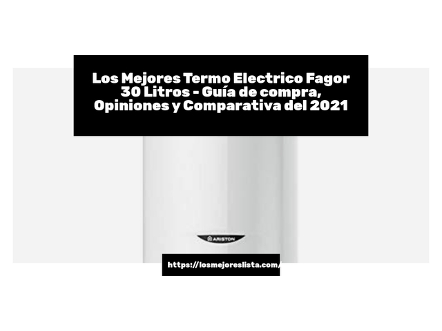 Los Mejores Termo Electrico Fagor 30 Litros - Guía de compra, Opiniones y Comparativa de 2024