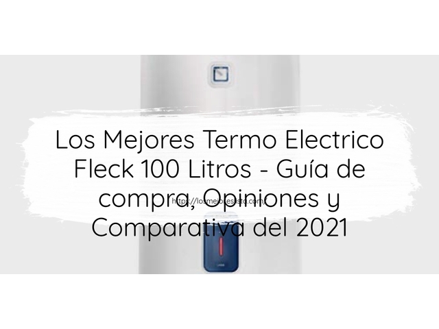 Los Mejores Termo Electrico Fleck 100 Litros - Guía de compra, Opiniones y Comparativa de 2024