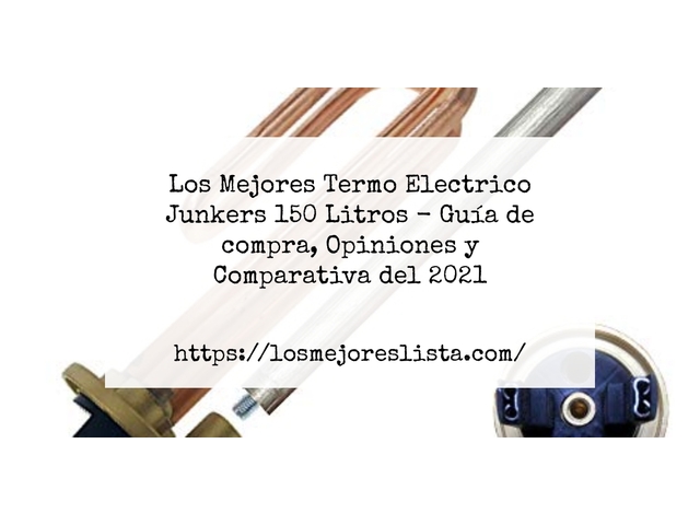 Los Mejores Termo Electrico Junkers 150 Litros - Guía de compra, Opiniones y Comparativa de 2024