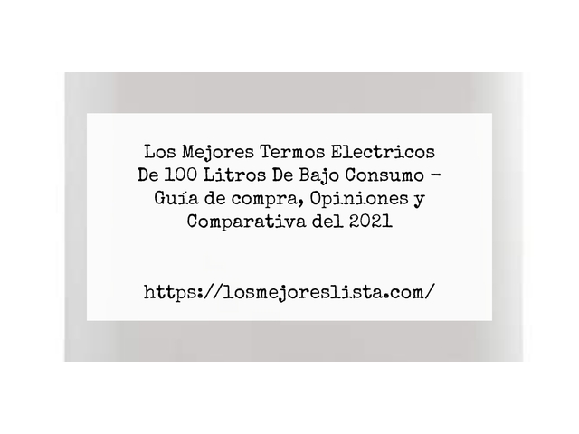 Los Mejores Termos Electricos De 100 Litros De Bajo Consumo - Guía de compra, Opiniones y Comparativa de 2024