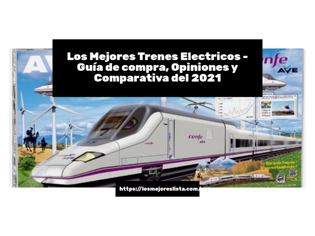 Los Mejores Trenes Electricos - Guía de compra, Opiniones y Comparativa de 2024