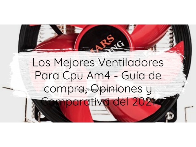 Los Mejores Ventiladores Para Cpu Am4 - Guía de compra, Opiniones y Comparativa de 2024