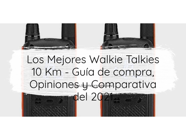 Los Mejores Walkie Talkies 10 Km - Guía de compra, Opiniones y Comparativa de 2024