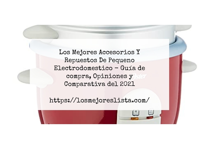 Los Mejores Accesorios Y Repuestos De Pequeno Electrodomestico - Guía de compra, Opiniones y Comparativa de 2024