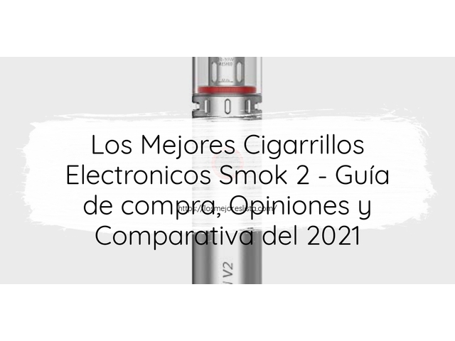 Los Mejores Cigarrillos Electronicos Smok 2 - Guía de compra, Opiniones y Comparativa de 2024