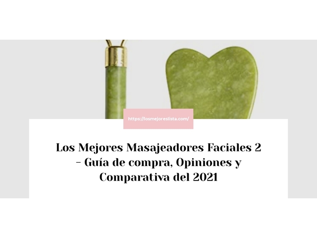 Los Mejores Masajeadores Faciales 2 - Guía de compra, Opiniones y Comparativa de 2024