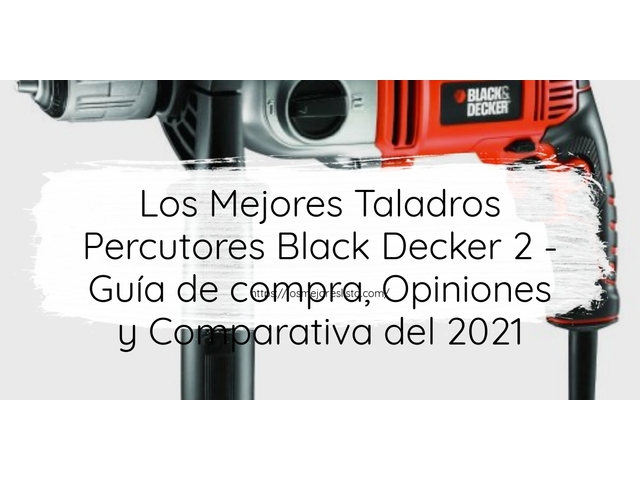 Los Mejores Taladros Percutores Black Decker 2 - Guía de compra, Opiniones y Comparativa de 2024