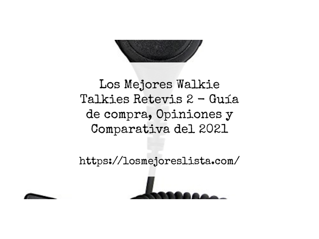 Los Mejores Walkie Talkies Retevis 2 - Guía de compra, Opiniones y Comparativa de 2024